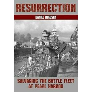 Resurrection: Salvaging the Battle Fleet at Pearl Harbor, Paperback - Daniel Madsen imagine