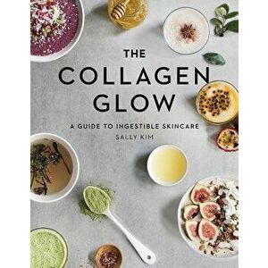 The Collagen Glow: A Guide to Ingestible Skincare, Hardcover - Sally Olivia Kim imagine