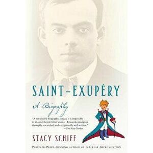 Saint-Exupery: A Biography, Paperback - Stacy Schiff imagine