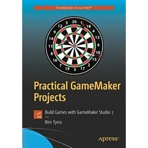 Practical Gamemaker Projects: Build Games with Gamemaker Studio 2, Paperback - Ben Tyers imagine