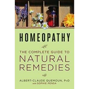 Homeopathy: The Complete Guide to Natural Remedies, Paperback - Albert-Claude Quemoun imagine