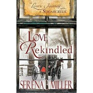 Love's Journey in Sugarcreek: Love Rekindled, Paperback - Serena B. Miller imagine