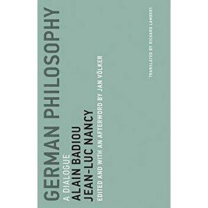 German Philosophy: A Dialogue, Paperback - Alain Badiou imagine