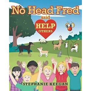 No Head Fred Said: Help Others, Paperback - Stephanie Keegan imagine