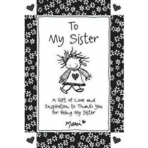 To My Sister: A Gift of Love and Inspiration to Thank You for Being My Sister, Paperback - Marci imagine
