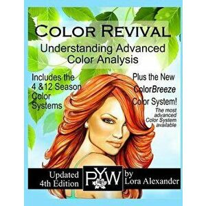 Color Revival: Understanding Advanced Color Analysis 4th Ed., Paperback - Lora Alexander imagine