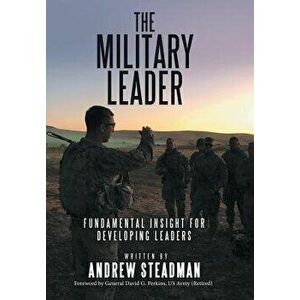 The Military Leader: Fundamental Insight for Developing Leaders, Hardcover - Andrew Steadman imagine