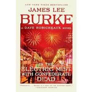 In the Electric Mist with Confederate Dead, Paperback - James Lee Burke imagine