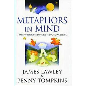 Metaphors in Mind: Transformation Through Symbolic Modelling, Paperback - James Lawley imagine
