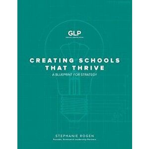 Creating Schools That Thrive: A Blueprint for Strategy, Paperback - Stephanie Rogen imagine