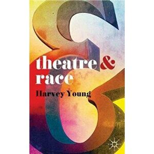 Theatre & Race, Paperback - Harvey Young imagine