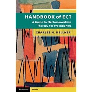 Handbook of Ect: A Guide to Electroconvulsive Therapy for Practitioners, Paperback - Charles H. Kellner imagine