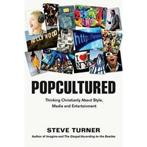 Popcultured: Thinking Christianly about Style, Media and Entertainment, Paperback - Steve Turner imagine