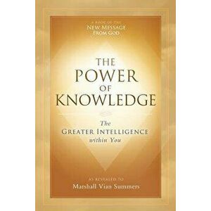 The Power of Knowledge: The Greater Intelligence within You, Paperback - Marshall Vian Summers imagine