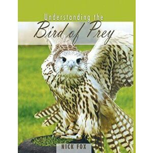 Understanding the Bird of Prey, Paperback - Nick Fox imagine