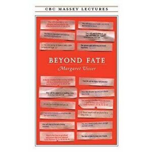 Beyond Fate, Paperback - Margaret Visser imagine