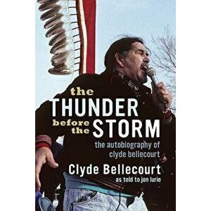 The Thunder Before the Storm: The Autobiography of Clyde Bellecourt, Paperback - Clyde Bellecourt imagine