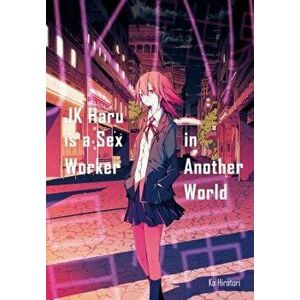 Jk Haru Is a Sex Worker in Another World, Paperback - Ko Hiratori imagine