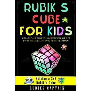 Rubik's Cube for Kids: Coolest and Easiest Tricks for Kids to Solve the Cube and Impress Their Friends, Paperback - Rubiks Captain imagine