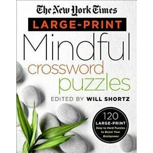 The New York Times Large-Print Mindful Crossword Puzzles: 120 Large-Print Easy to Hard Puzzles to Boost Your Brainpower, Paperback - New York Times imagine