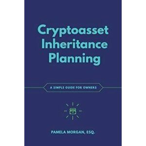 Cryptoasset Inheritance Planning: A Simple Guide for Owners, Paperback - Pamela Morgan imagine