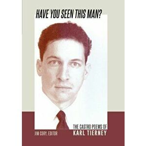 Have You Seen This Man?: The Castro Poems of Karl Tierney, Paperback - Karl Tierney imagine