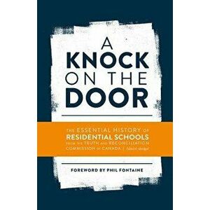 A Knock on the Door: The Essential History of Residential Schools from the Truth and Reconciliation Commission of Canada, Edited and Abridg - Phil Fon imagine