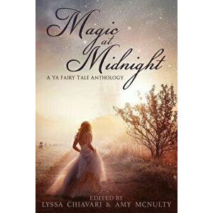 Magic at Midnight: A YA Fairytale Anthology, Paperback - Lyssa Chiavari imagine