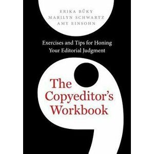 The Copyeditor's Workbook: Exercises and Tips for Honing Your Editorial Judgment, Paperback - Erika Buky imagine