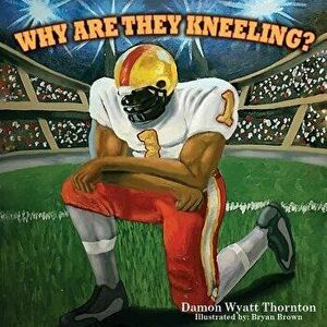 Why Are They Kneeling?, Paperback - Lauren J. Coleman imagine