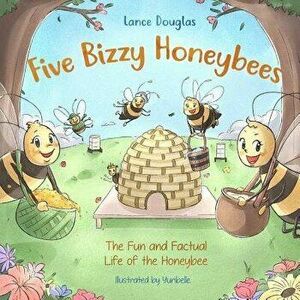 Five Bizzy Honey Bees - The Fun and Factual Life of the Honey Bee: Captivating, Educational and Fact-Filled Picture Book about Bees for Toddlers, Kids imagine