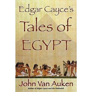 Edgar Cayce's Tales of Egypt, Paperback - John Van Auken imagine
