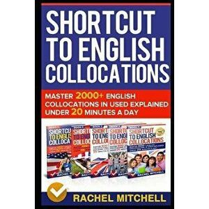Shortcut to English Collocations: Master 2000+ English Collocations in Used Explained Under 20 Minutes a Day, Paperback - Rachel Mitchell imagine