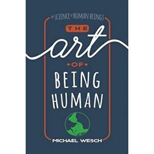 The Art of Being Human, Paperback - Michael Wesch imagine