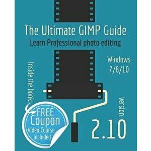 The Ultimate GIMP 2.10 Guide: Learn Professional photo editing, Paperback - Bernard 'T Hooft imagine