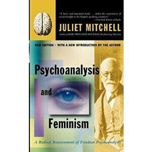 Psychoanalysis and Feminism a Radical Reassessment of Freudian Psychoanalysis, Paperback - Juliet Mitchell imagine