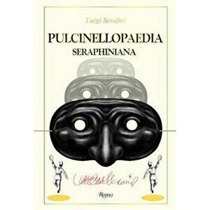 Pulcinellopaedia Seraphiniana, Hardcover - Luigi Serafini imagine