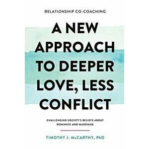 Relationship Co-Coaching: A New Approach to Deeper Love, Less Conflict! Challenging Society's Beliefs about Romance and Marriage, Paperback - Timothy imagine