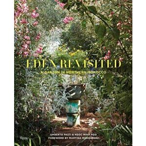 Eden Revisited: A Garden in Northern Morocco, Hardcover - Umberto Pasti imagine