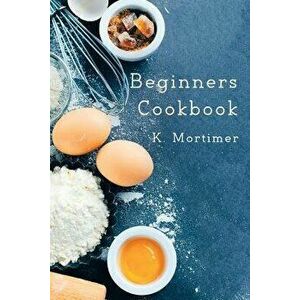 Beginners Cookbook, Hardcover - K. Mortimer imagine