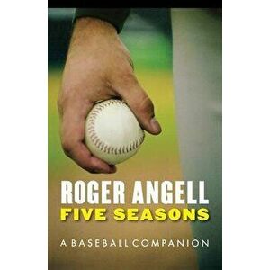 Five Seasons: A Baseball Companion, Paperback - Roger Angell imagine