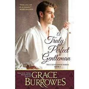 A Truly Perfect Gentleman, Paperback - Grace Burrowes imagine