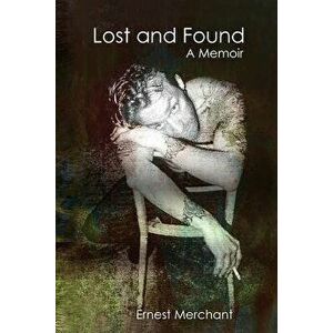 Lost and Found: A Memoir, Paperback - Ernest Merchant imagine
