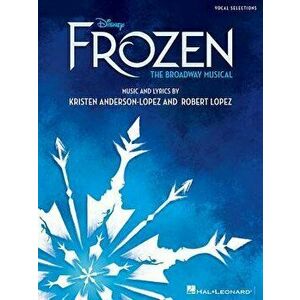 Disney's Frozen - The Broadway Musical: Vocal Selections, Paperback - Robert Lopez imagine