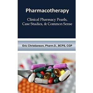 Pharmacotherapy: Improving Medical Education Through Clinical Pharmacy Pearls, C, Paperback - Eric Christianson imagine