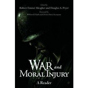 War and Moral Injury: A Reader, Paperback - Robert Emmet Meagher imagine