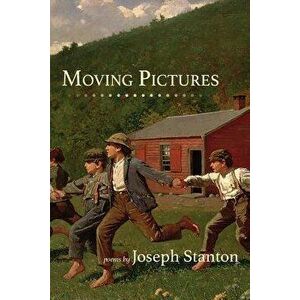 Moving Pictures, Paperback - Joseph Stanton imagine