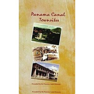 Panama Canal Townsites, Paperback - Panama Canal Museum imagine