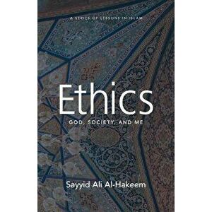 Ethics: God, Society, and Me, Paperback - Sayyid Ali Al-Hakeem imagine
