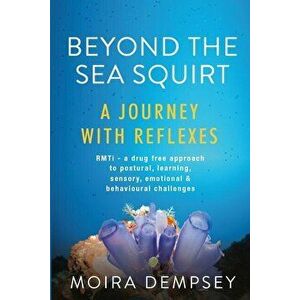 Beyond the Sea Squirt: A Journey with Reflexes, Paperback - Moira Dempsey imagine